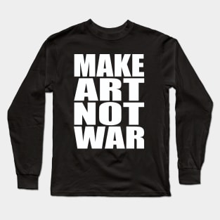 Make art not war Long Sleeve T-Shirt